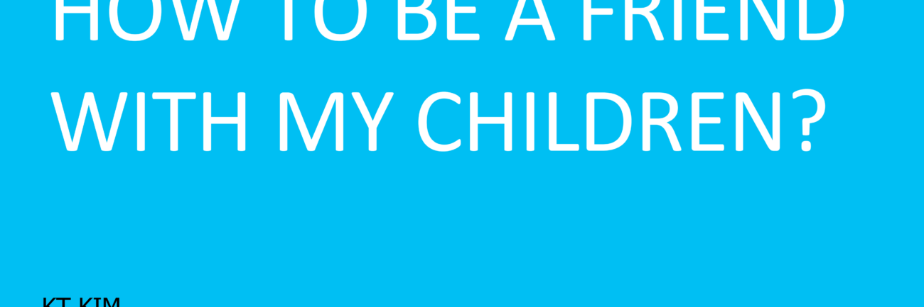 How to be a friend with my children_01