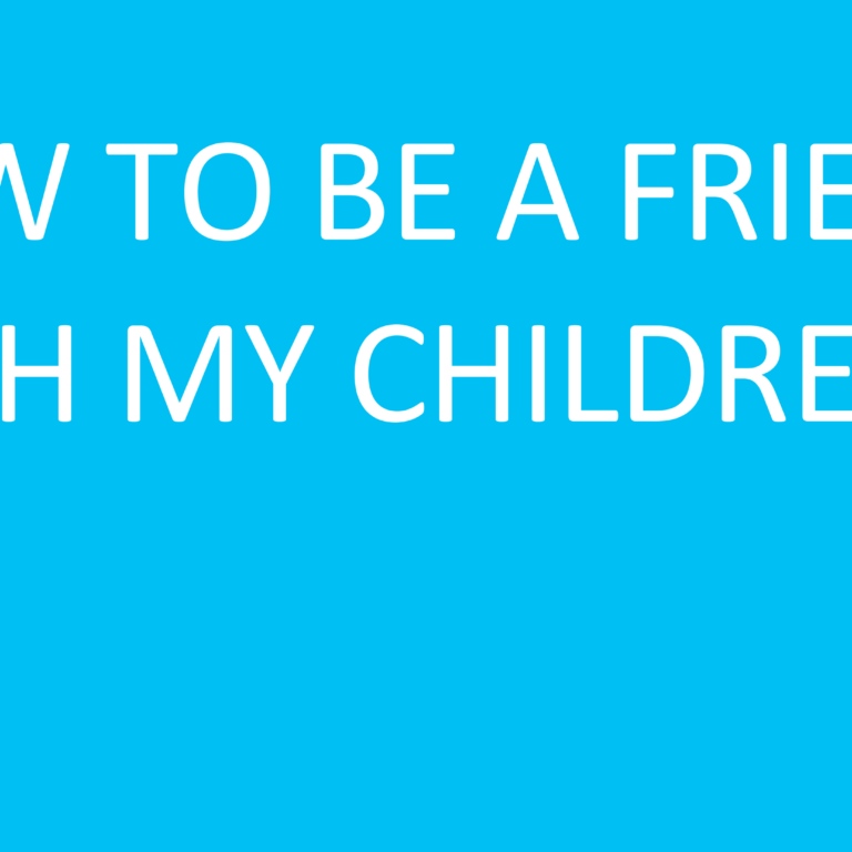 How to be a friend with my children_01